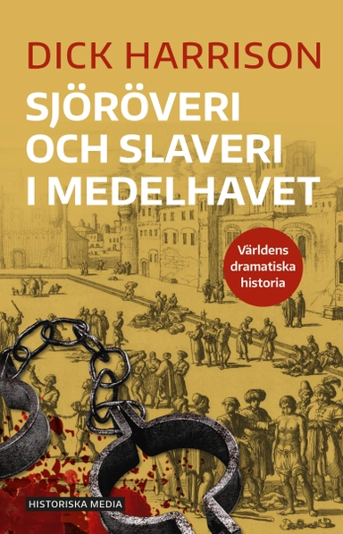 Sjöröveri och slaveri i Medelhavet; Dick Harrison; 2021