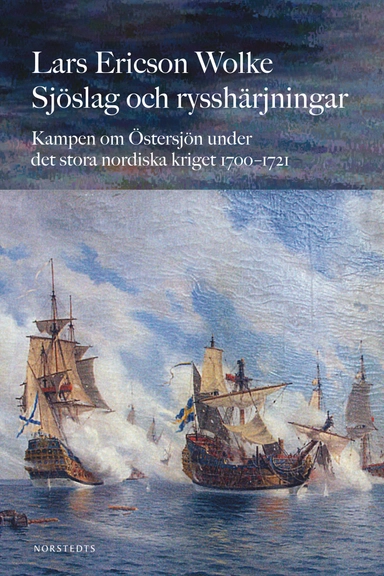 Sjöslag och rysshärjningar : kampen om Östersjön under stora nordiska kriget 1700-1721; Lars Ericson Wolke; 2012