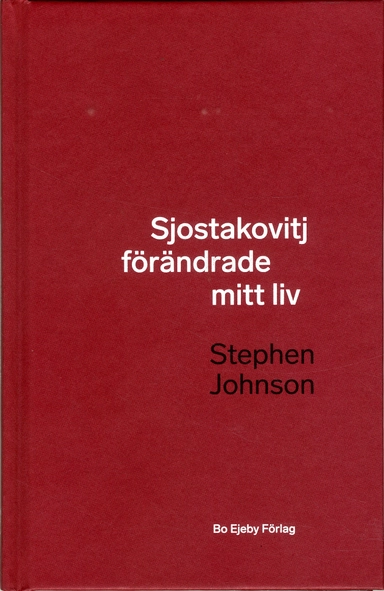 Sjostakovitj förändrade mitt liv; Stephen Johnson; 2019