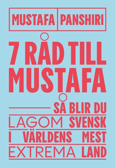 Sju råd till Mustafa : så blir du lagom svensk i världens mest extrema land; Mustafa Panshiri; 2021