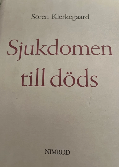 Sjukdomen till döds : en kristlig psykologisk utveckling till uppbyggelse och uppväckelse; Sören Kierkegaard; 1996