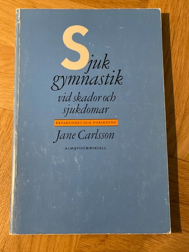 Sjukgymnastik vid skador och sjukdomar : erfarenhet och forskning; Jane Carlsson; 1993