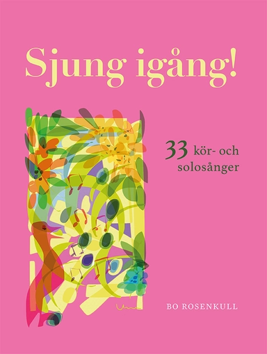 Sjung igång! : 33 kör- och solosånger; Bo Rosenkull; 2021
