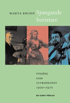 Sjungande berättare : vissång som estradkonst 1900-1970; Marita Rhedin; 2011
