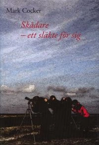 Skådare - ett släkte för sig; Mark Cocker, Lennart Nilsson, Peter Nilsson; 2006