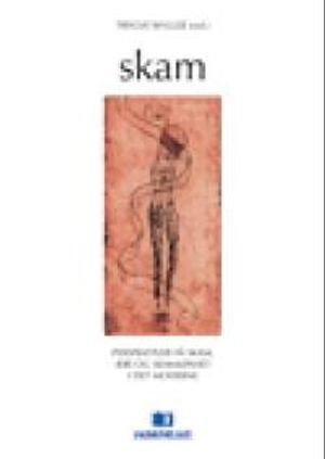 Skam : perspektiver på skam, ære og skamløshet i det moderne; Trygve Wyller; 2001