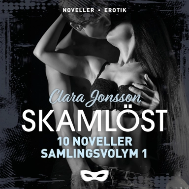 Skamlöst 10 noveller Samlingsvolym 1; Clara Jonsson; 2020
