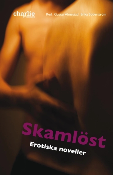 Skamlöst - Erotiska noveller; Erika Söderström, Gustav Almestad; 2010