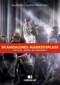 Skandalenes markedsplass : politikk, moral og mediedrev