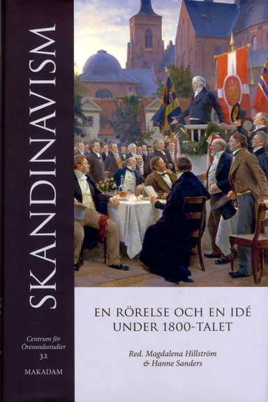 Skandinavism : En rörelse och en idé under 1800-talet; Magdalena Hillström, Hanne Sanders; 2014