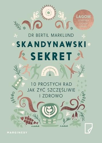 Skandynawski sekret : 10 prostych rad jak żyć zdrowo i szczęśliwie