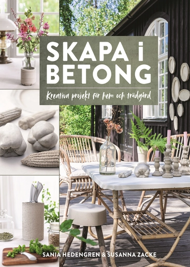Skapa i betong – kreativa projekt för hem och trädgård; Sania Hedengren, Susanna Zacke; 2023