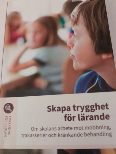 Skapa trygghet för lärande : om skolans arbete mot mobbning, trakasserier och kränkande behandling