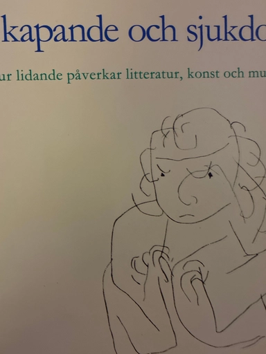 Skapande och sjukdom : hur lidande påverkar litteratur, konst och musik; Philip Sandblom; 1987