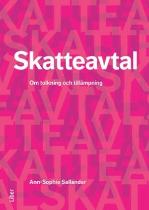 Skatteavtal : tolkning och tillämpning; Ann-Sophie Sallander; 2015