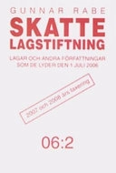 Skattelagstiftning 06:2 : lagar och andra författningar som de lyder den 1 juli 2006 2007 och 2008 års taxeringar; Gunnar Rabe; 2006
