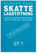 Skattelagstiftning 07:1 : lagar och andra författningar som de lyder den 1 januari 2007; Gunnar Rabe; 2007
