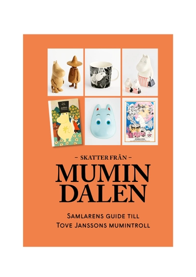 Skatter från Mumindalen : Samlarens guide till Tove Janssons mumintroll; Anders Landén; 2024