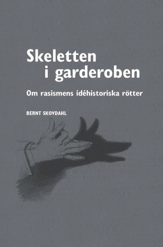 Skeletten i garderoben : om rasismens idéhistoriska rötter