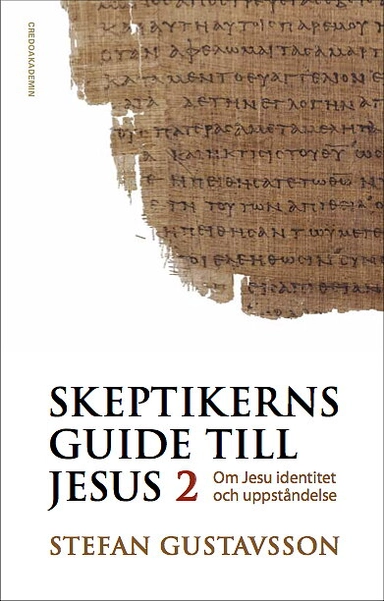 Skeptikerns guide till Jesus. D 2 : om Jesu identitet och uppståndelse; Stefan Gustavsson; 2015