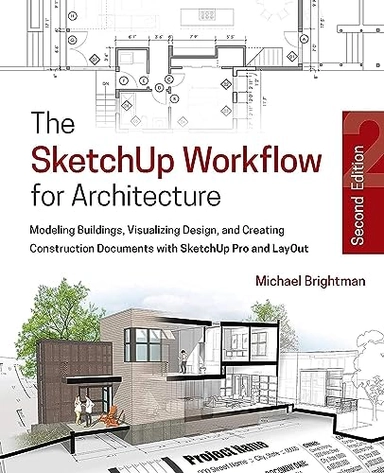 SketchUp Workflow for Architecture; Michael Brightman; 2018