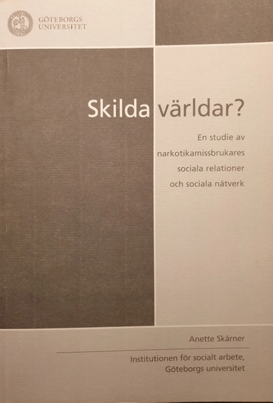 Skilda världar? : en studie av narkotikamissbrukares sociala relationer och sociala nätverk
