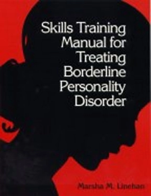 Skills Training Manual for Treating Borderline Personality Disorder