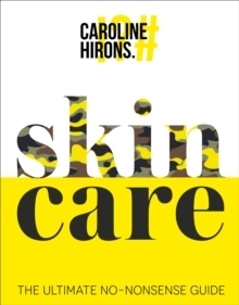 Skincare : The Ultimate No-Nonsense Guide; Caroline Hirons; 2020