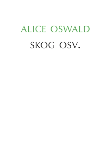 Skog osv.; Alice Oswald; 2024