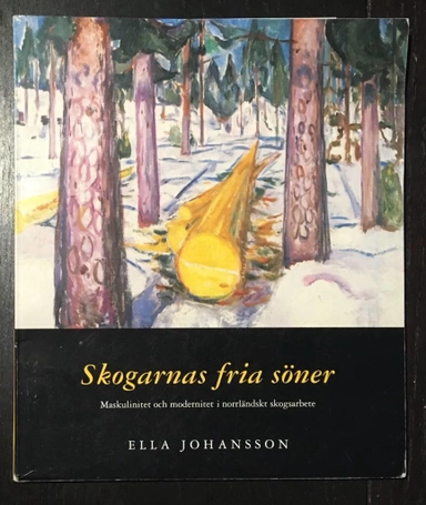 Skogarnas fria söner maskulinitet och modernitet i norrländskt skogsarbete
