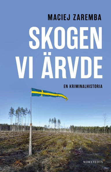 Skogen vi ärvde : en kriminalhistoria