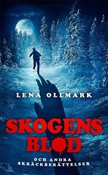 Skogens blod och andra skräckberättelser; Lena Ollmark; 2016