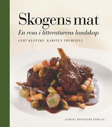 Skogens mat : en resa i litteraturens landskap; Gert Klötzke, Karsten Thurfjell; 2008