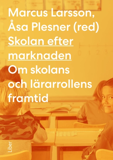Skolan efter marknaden; Marcus Larsson, Åsa Plesner; 2023