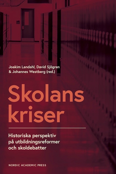 Skolans kriser : historiska perspektiv på utbildningsformer och skoldebatter