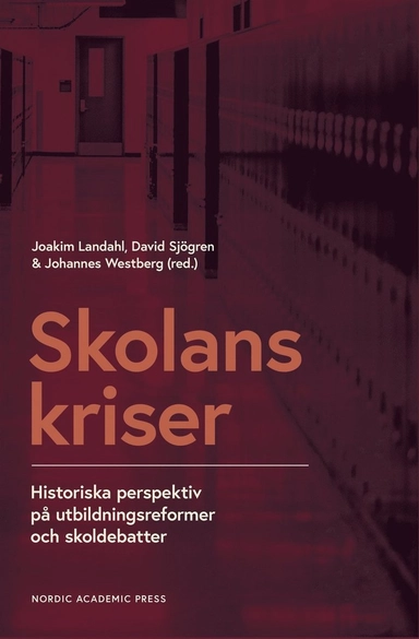 Skolans kriser : historiska perspektiv på utbildningsreformer och skoldebatter