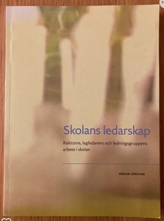 Skolans ledarskap : rektorns, lagledarens och ledningsgruppens arbete i skolan; Håkan Jönsson; 2006