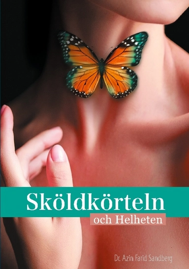 Sköldkörteln och Helheten; Azin Farid Sandberg; 2021
