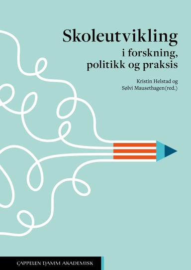 Skoleutvikling : i forskning, politikk og praksis; Kristin Helstad, Sølvi Mausethagen; 2022