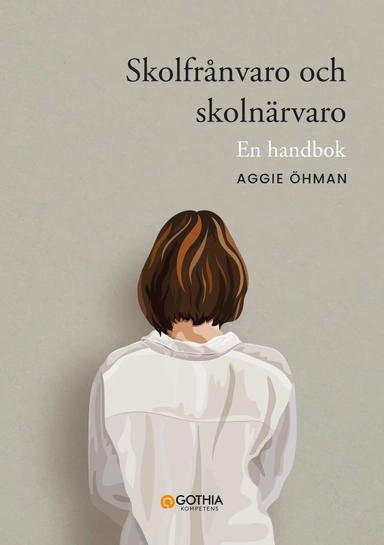 Skolfrånvaro och skolnärvaro : en handbok; Aggie Öhman; 2025