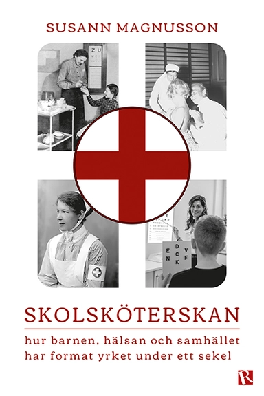 Skolsköterskan : hur barnen, hälsan och samhället har format yrket under ett sekel; Susann Magnusson; 2024