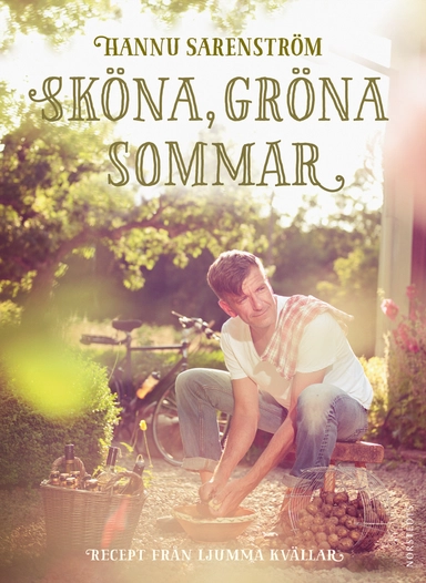Sköna, gröna sommar : recept från ljumma kvällar; Hannu Sarenström; 2015
