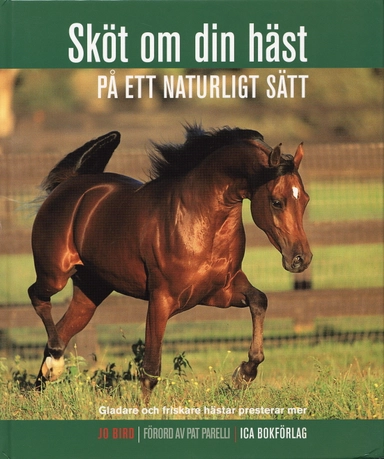 Sköt om din häst på ett naturligt sätt : gladare och friskare hästar presterar bättre; Jo Bird; 2004