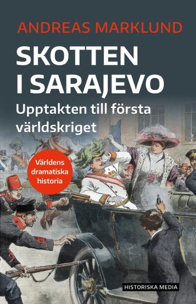 Skotten i Sarajevo : upptakten till första världskriget; Andreas Marklund; 2021