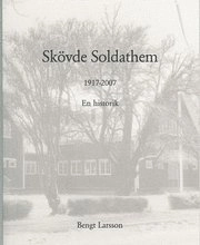 Skövde soldathem 1917-2007 : En historik