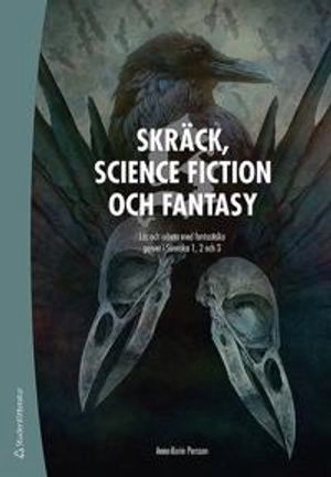 Skräck, science fiction och fantasy - Arbeta med fantastiska genrer i svenska 1, 2 och 3; Anna-Karin Persson; 2017