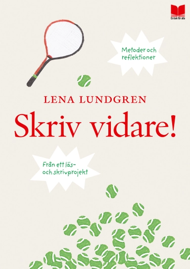 Skriv vidare! : metoder och reflektioner från ett läs- och skrivprojekt; Lena Lundgren; 2014