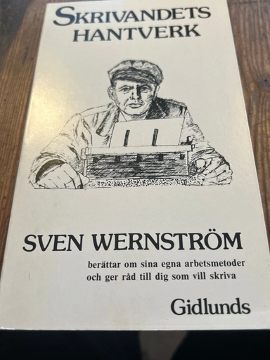 Skrivandets hantverk : Sven Wernström berättar om sina egna arbetsmetoder och ger råd till dig som vill skriva; Sven Wernström; 1985