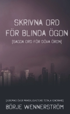 Skrivna ord för blinda ögon : sagda ord för döva öron; Börje Wennerström; 2023