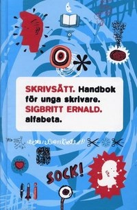 Skrivsätt : handbok för unga skrivare; Sigbritt Ernald; 2001